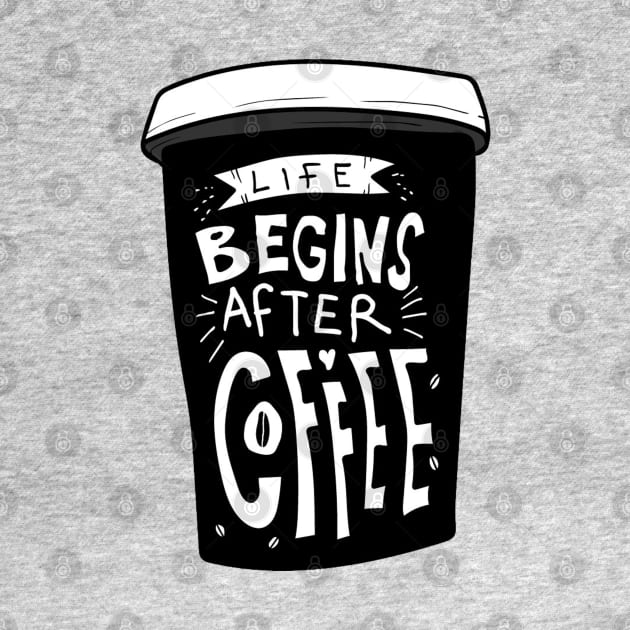 Life Begins After Coffee by Mako Design 